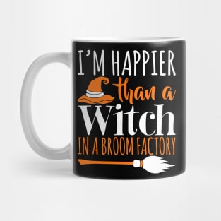 I'm Happier Than A Witch In A Broom Factory - Witches Halloween Mug